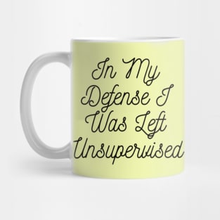 In My Defense I Was Left Unsupervised Mug